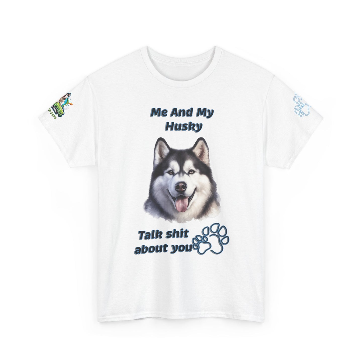 Husky Graphic Tee — "Me And My Husky Talk Shit About You"