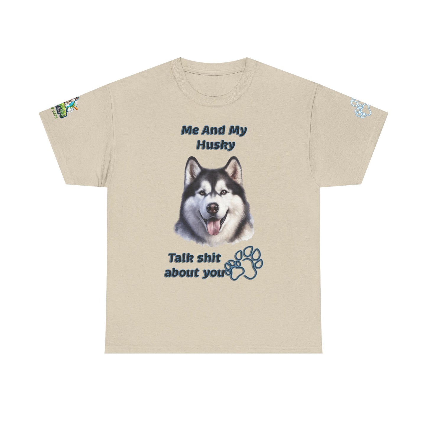 Husky Graphic Tee — "Me And My Husky Talk Shit About You"