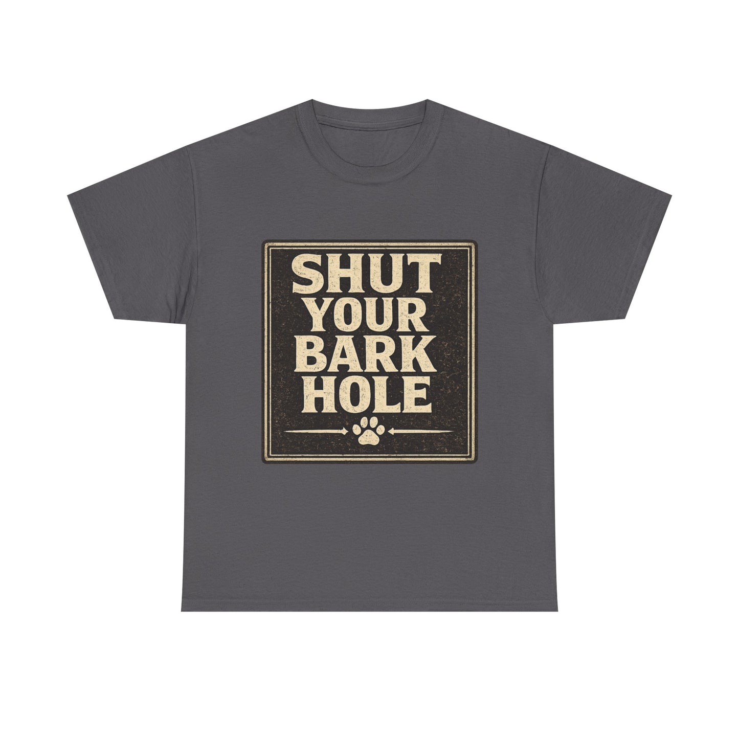 Shut Your Bark Hole Vintage Dog Lover Tee