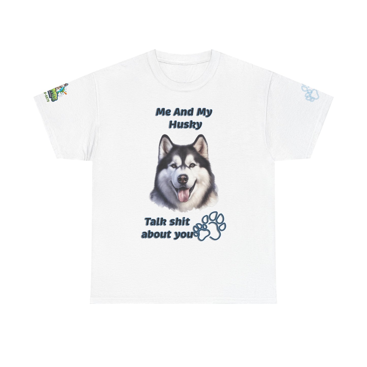 Husky Graphic Tee — "Me And My Husky Talk Shit About You"