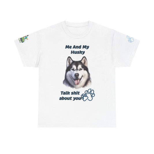 Husky Graphic Tee — "Me And My Husky Talk Shit About You"
