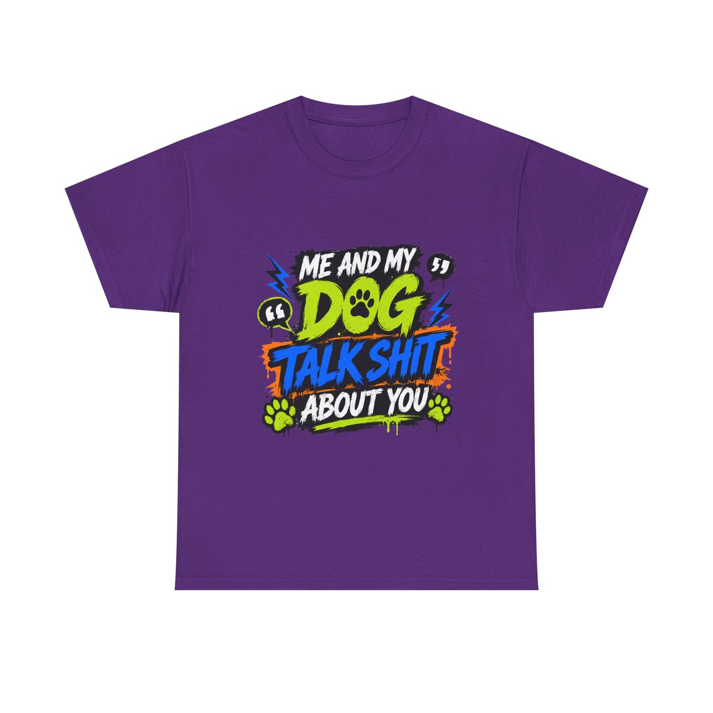 Me And My Dog Talk Shit About You T-Shirt