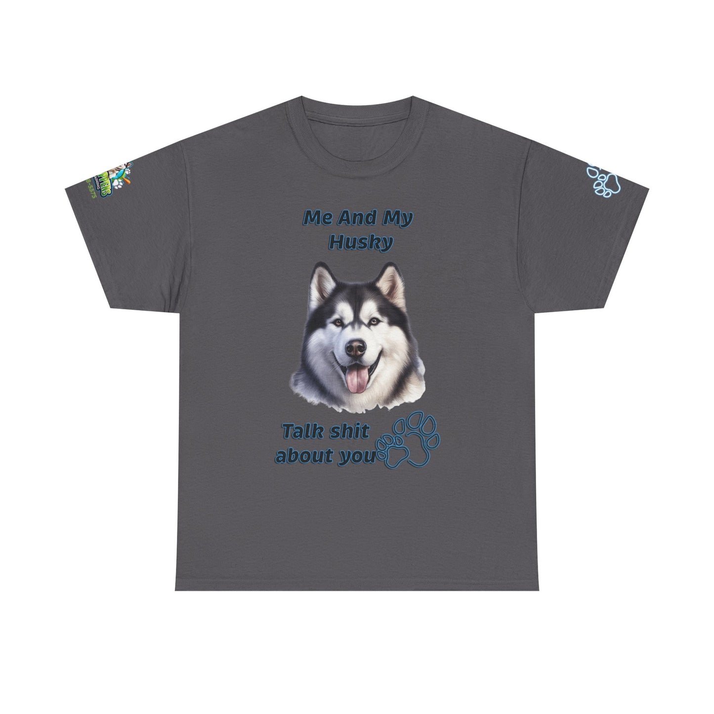 Husky Graphic Tee — "Me And My Husky Talk Shit About You"