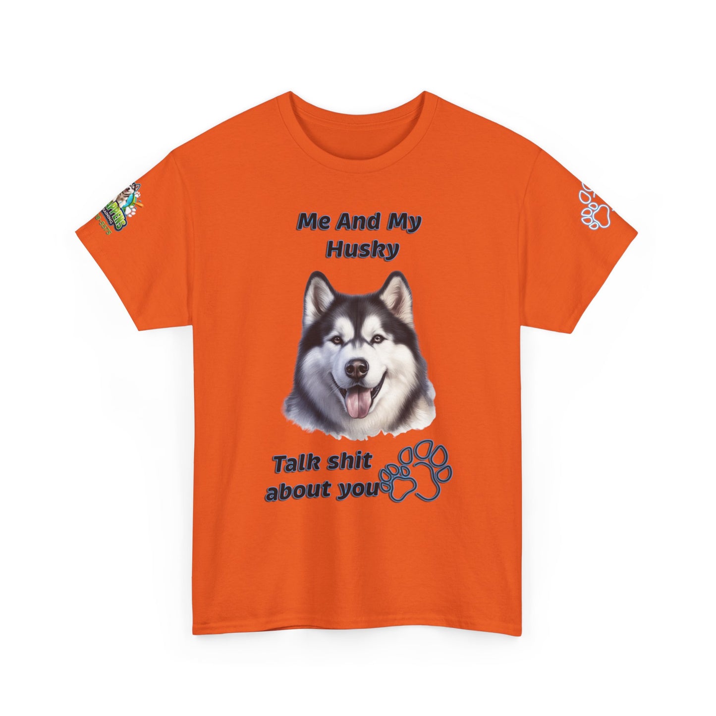 Husky Graphic Tee — "Me And My Husky Talk Shit About You"