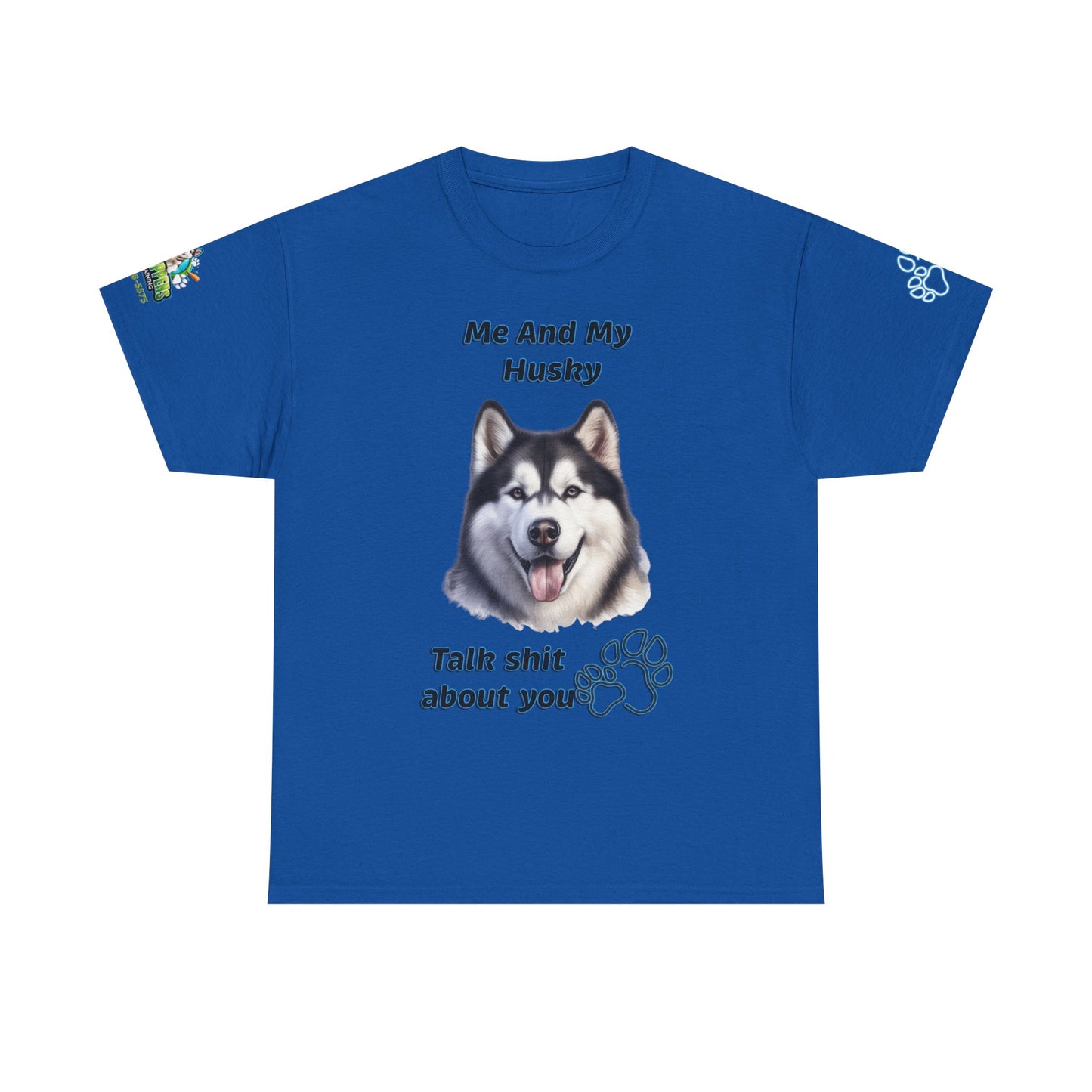 Husky Graphic Tee — "Me And My Husky Talk Shit About You"