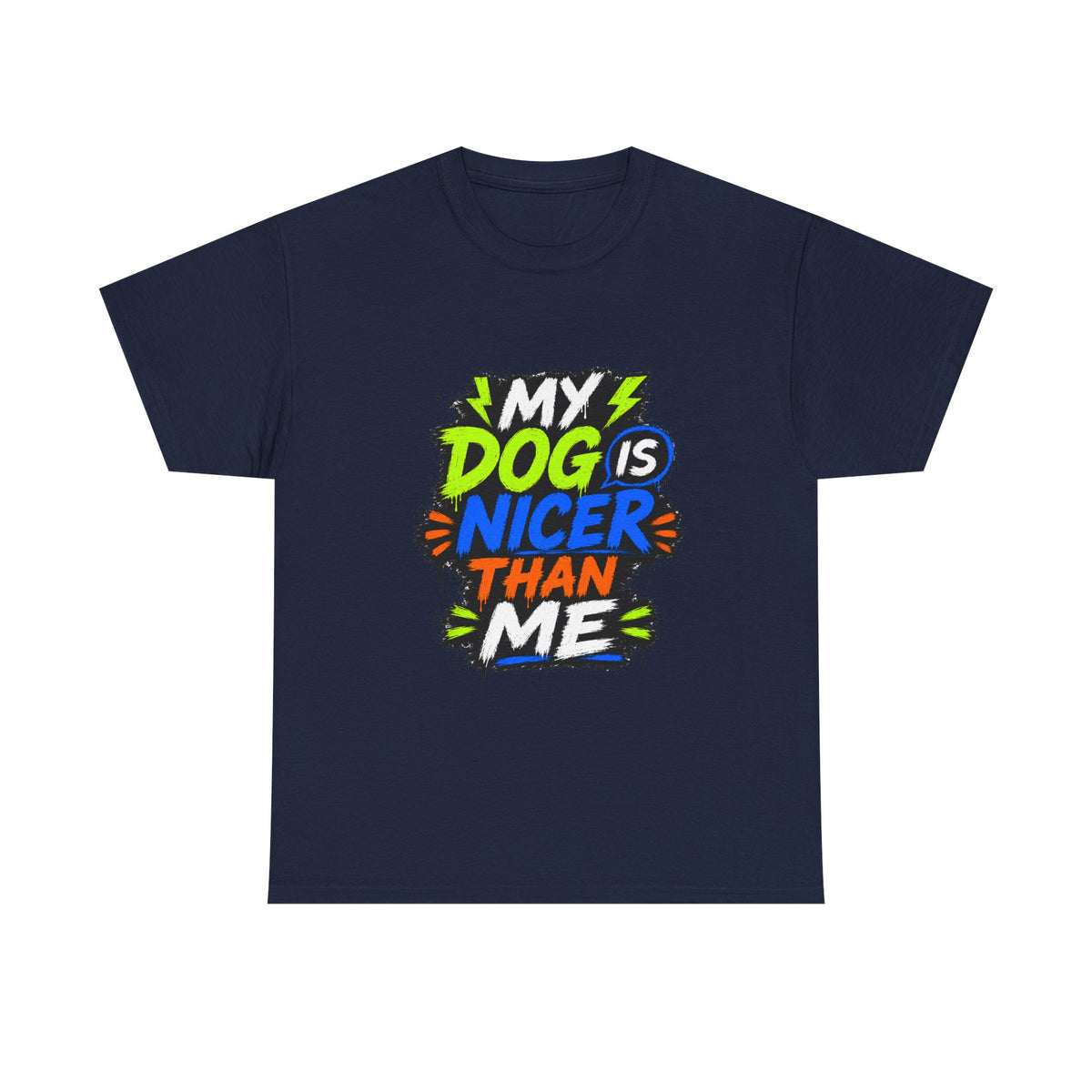 My Dog Is Nicer Than Me T-Shirt