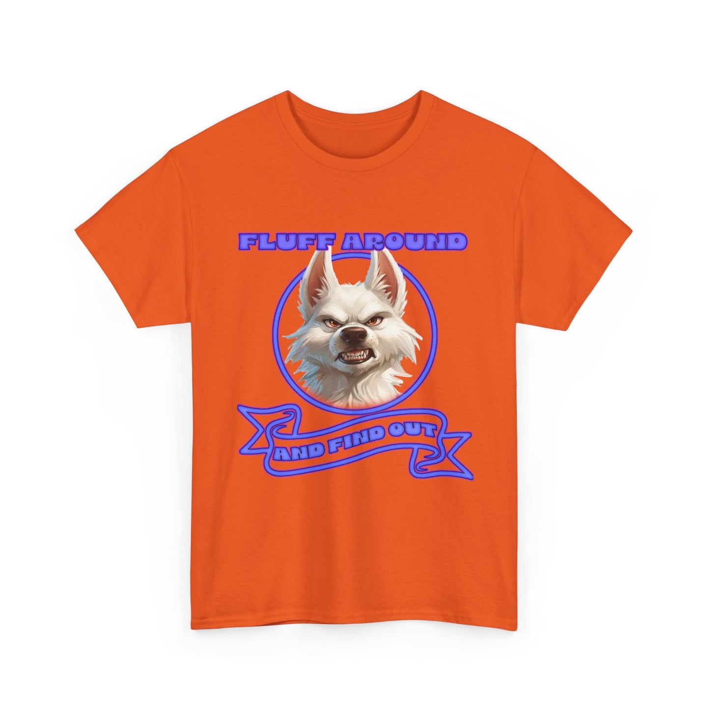 Fluff Around and Find Out Tee — Funny Smirking Dog Graphic T-Shirt