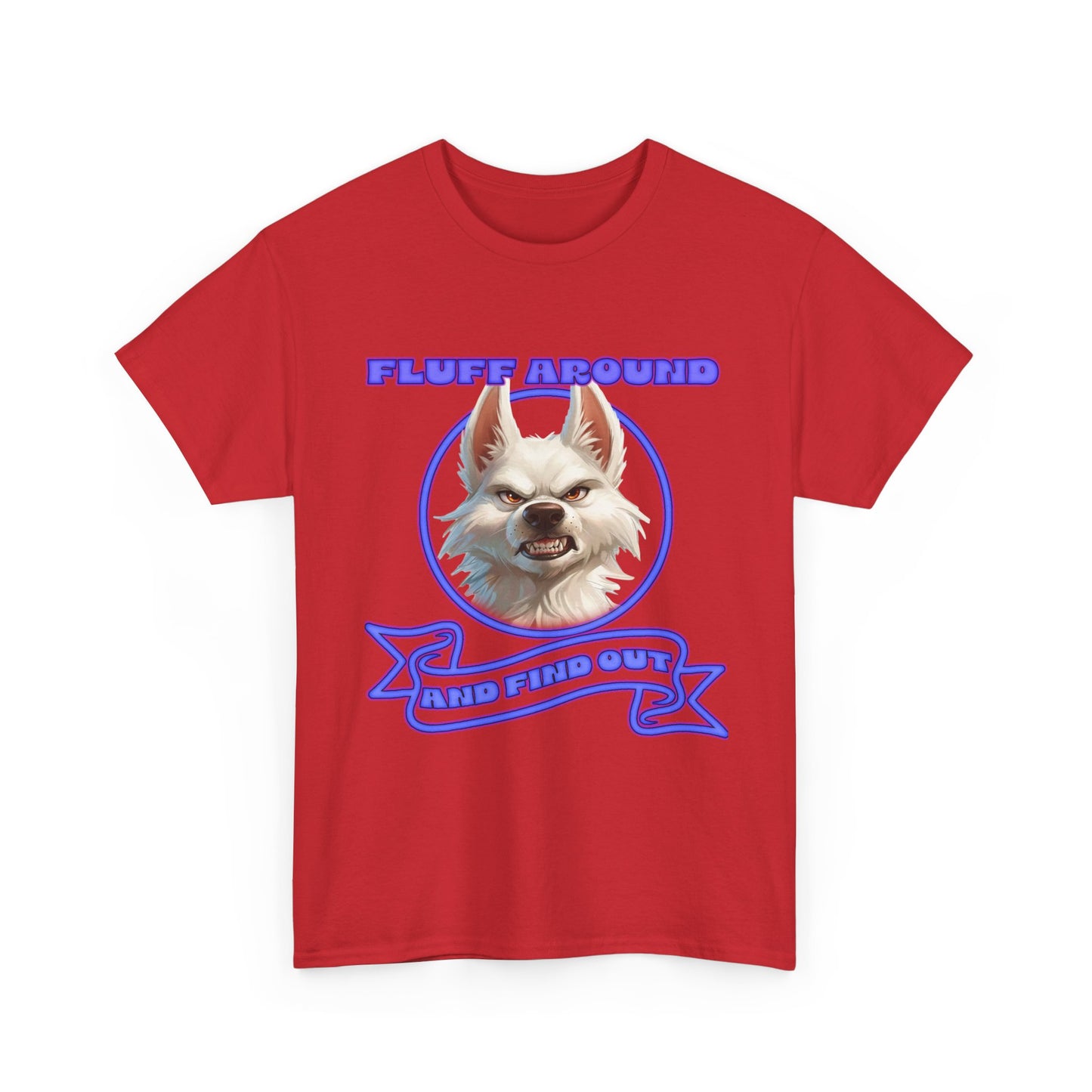 Fluff Around and Find Out Tee — Funny Smirking Dog Graphic T-Shirt