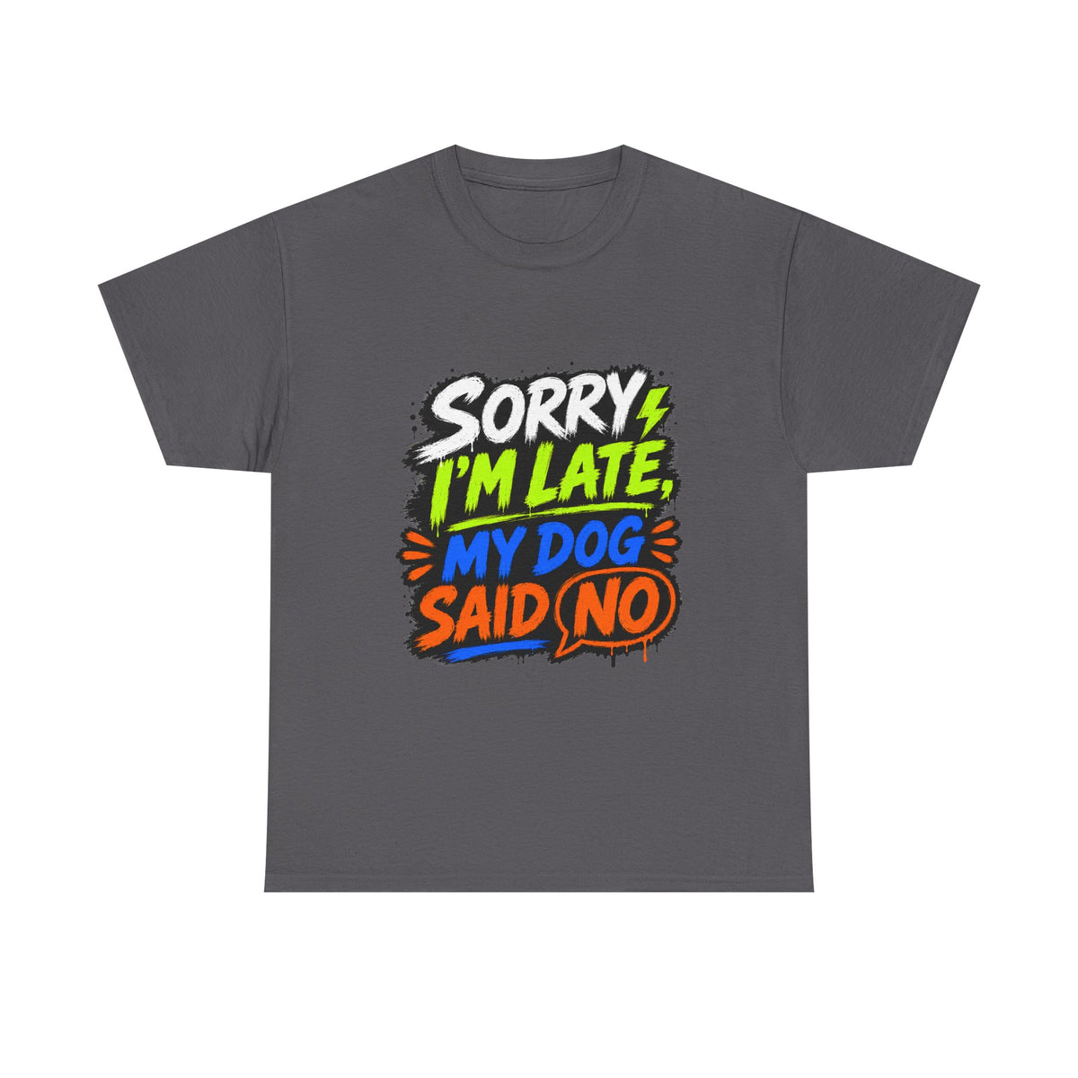 Sorry I’m Late, My Dog Said No T-Shirt