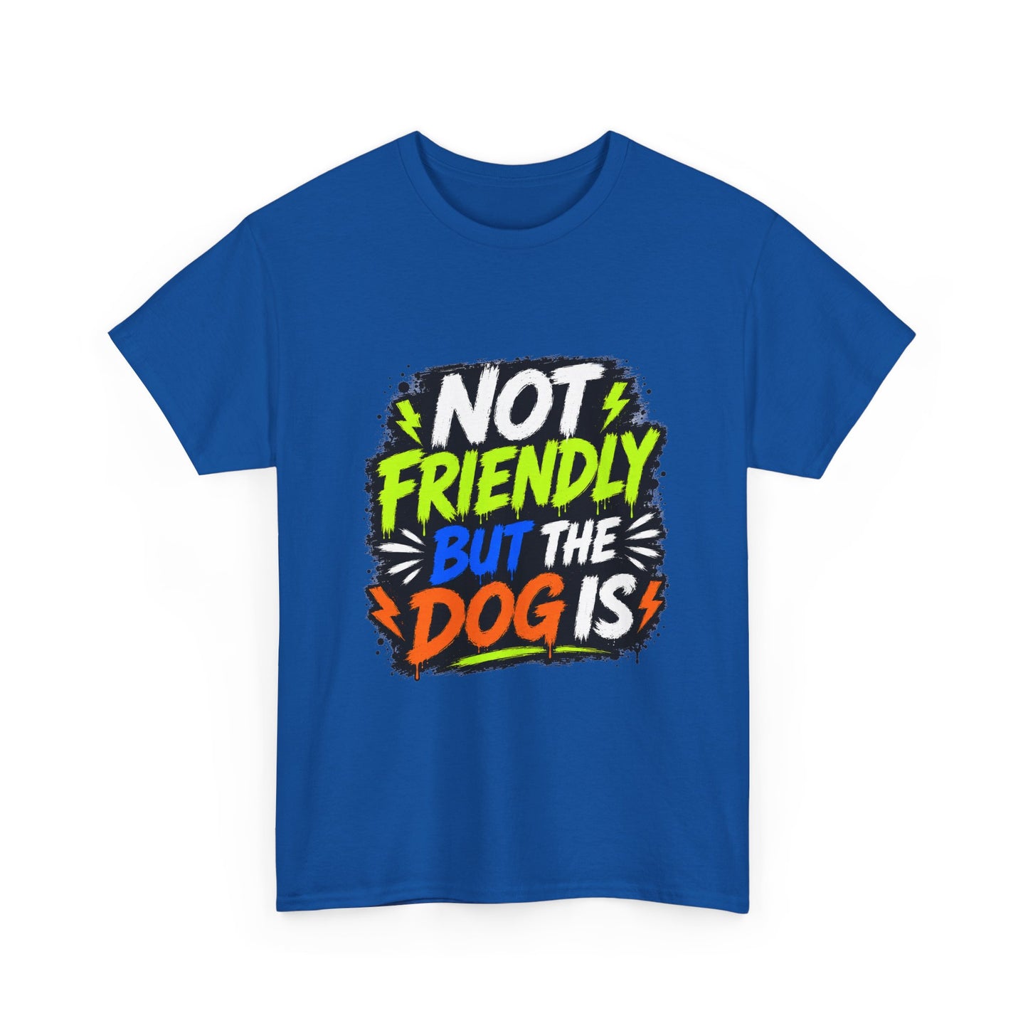 Not Friendly But The Dog Is T-Shirt