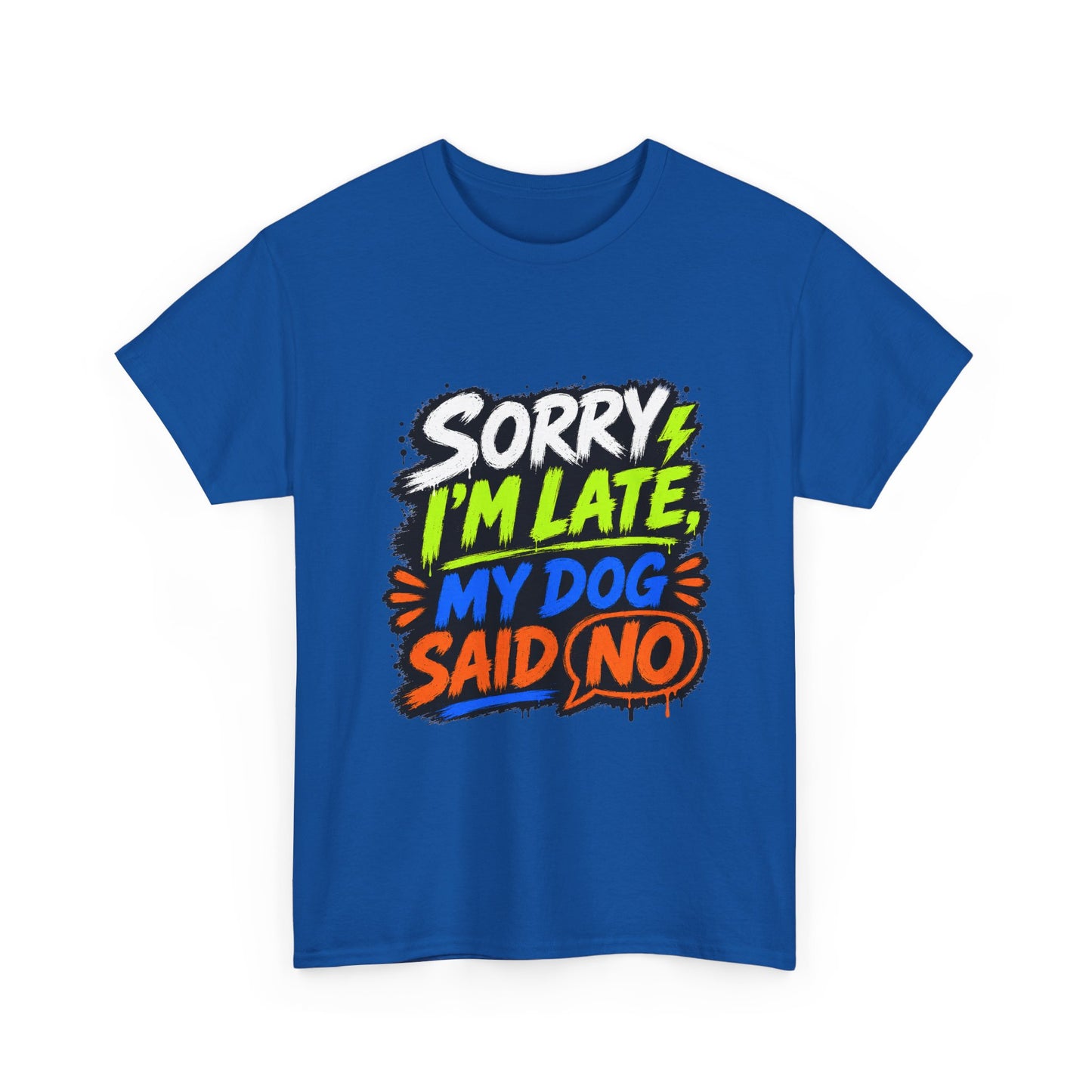 Sorry I’m Late, My Dog Said No T-Shirt