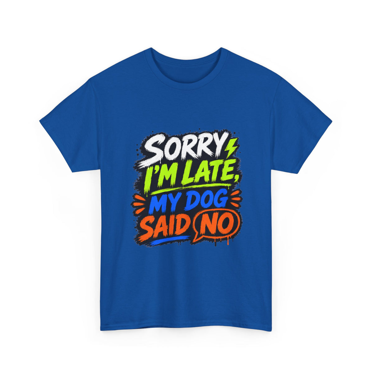 Sorry I’m Late, My Dog Said No T-Shirt