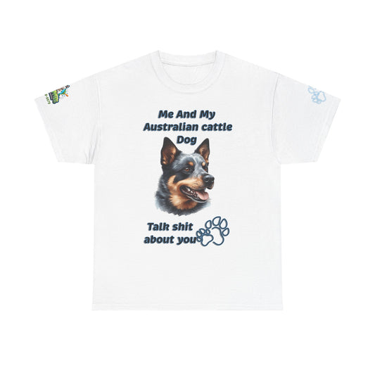 "Me And My Australian Cattel Dog Talk Shit About You"