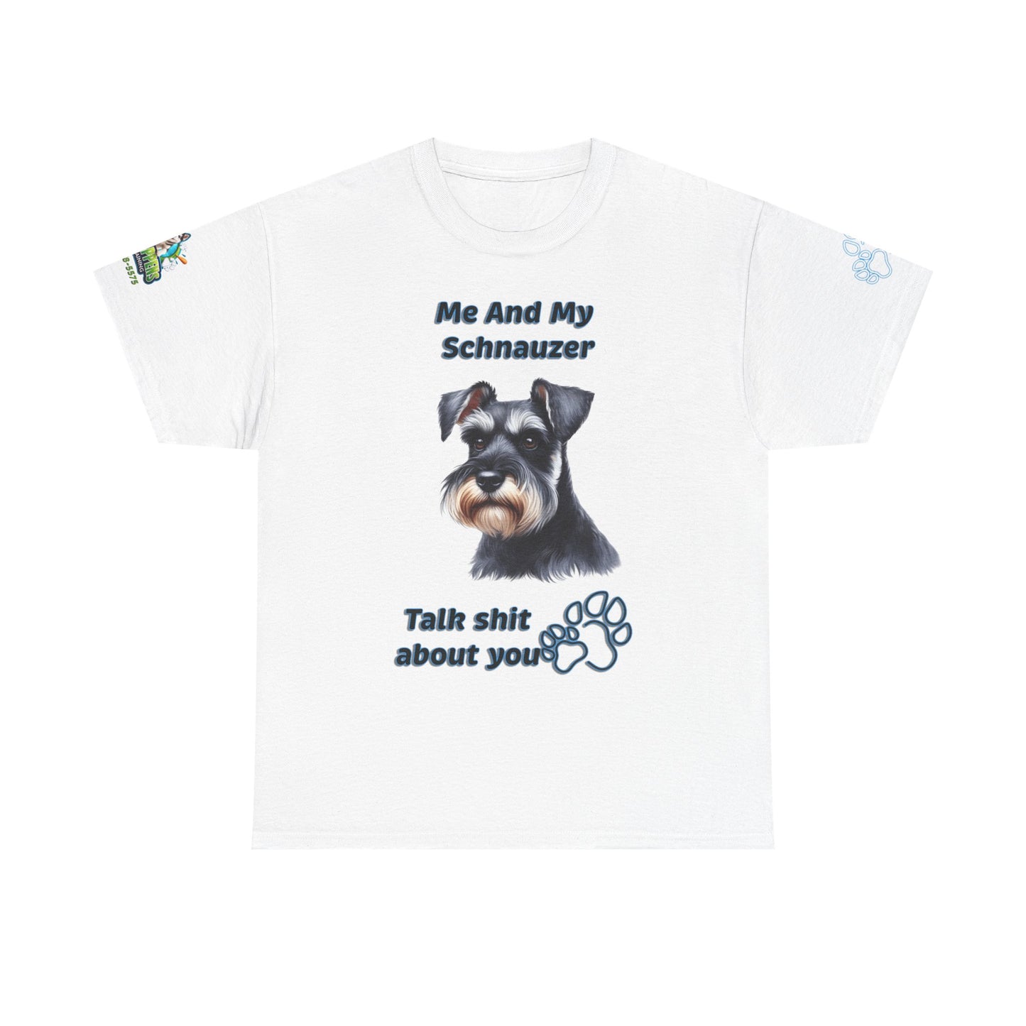 "Me And My Schnauzer Talk Shit About You"