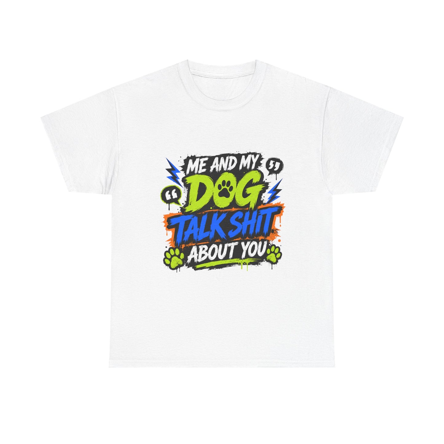 Me And My Dog Talk Shit About You T-Shirt
