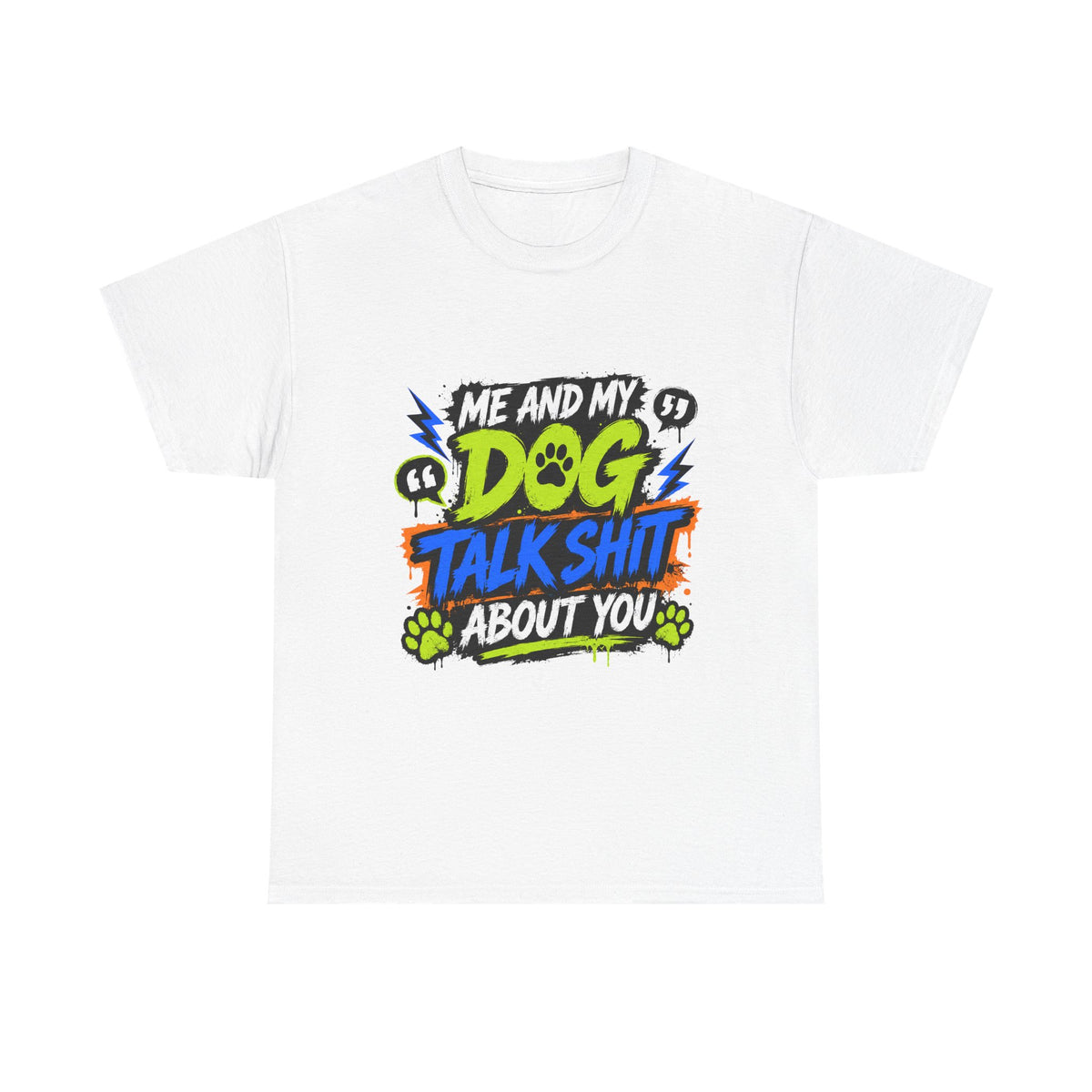 Me And My Dog Talk Shit About You T-Shirt