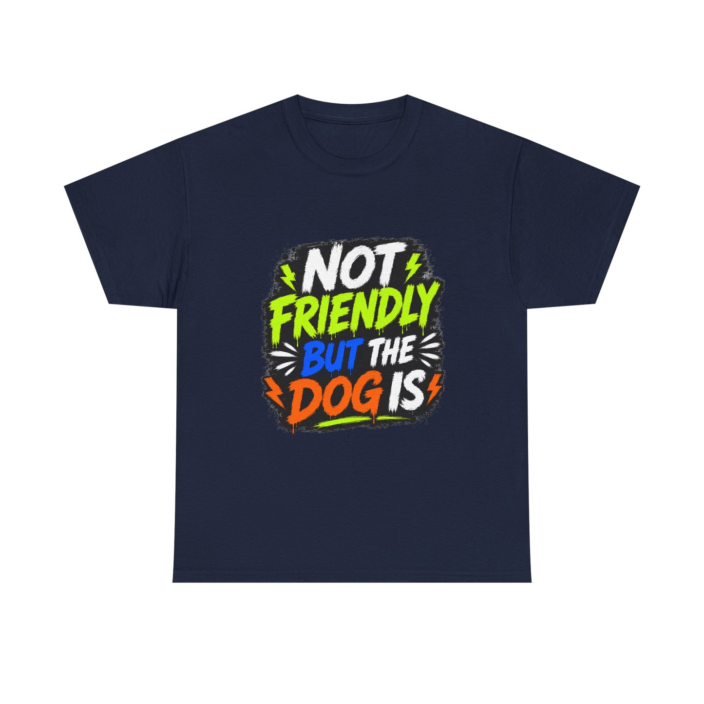 Not Friendly But The Dog Is T-Shirt