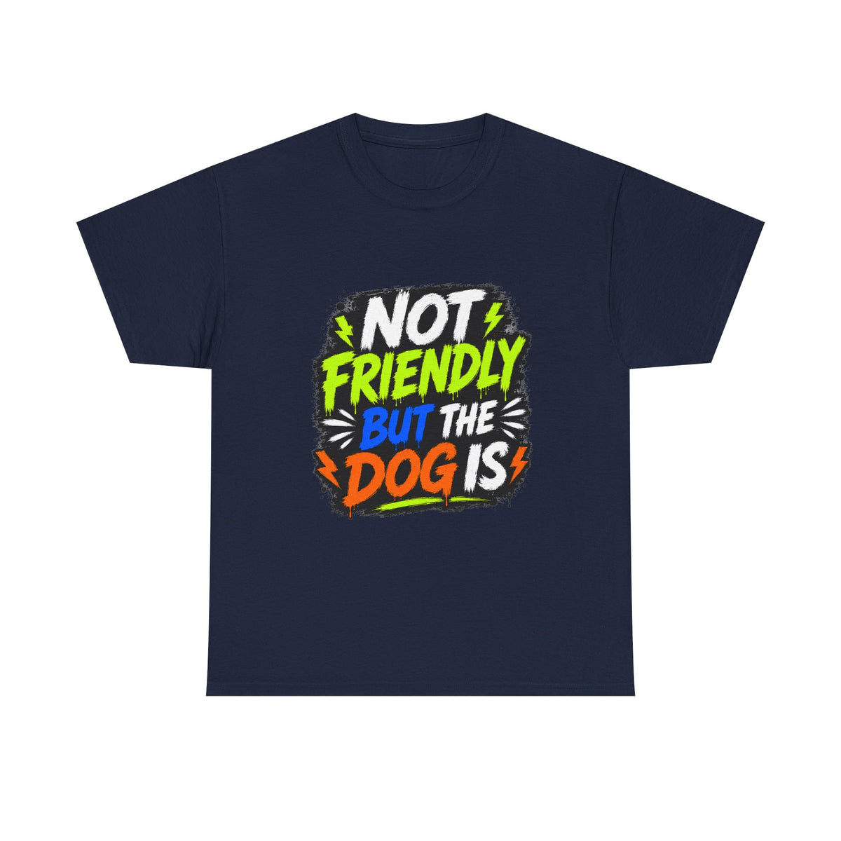 Not Friendly But The Dog Is T-Shirt