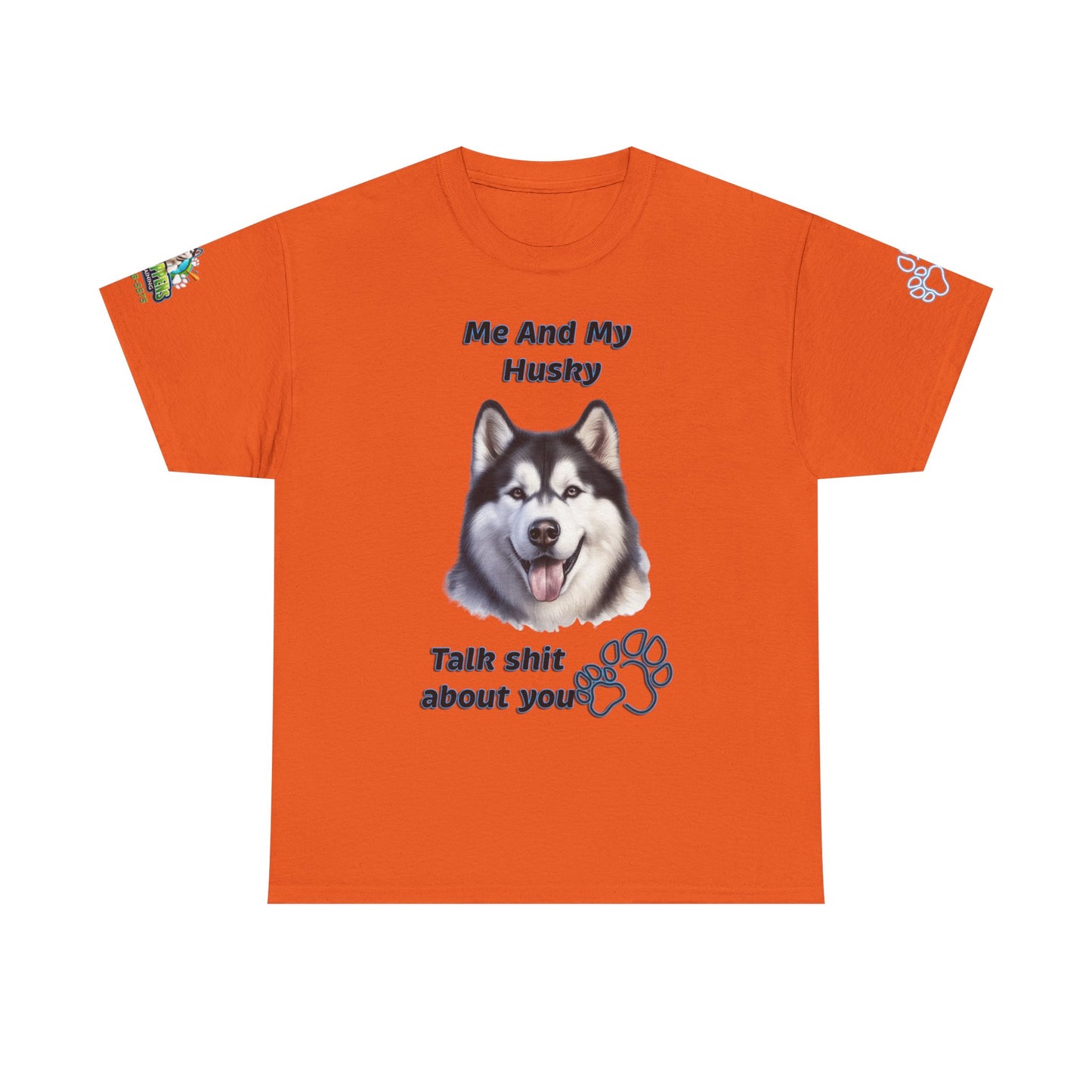 Husky Graphic Tee — "Me And My Husky Talk Shit About You"