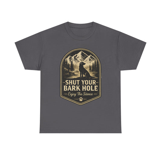 "Shut Your Bark Hole"T-Shirt