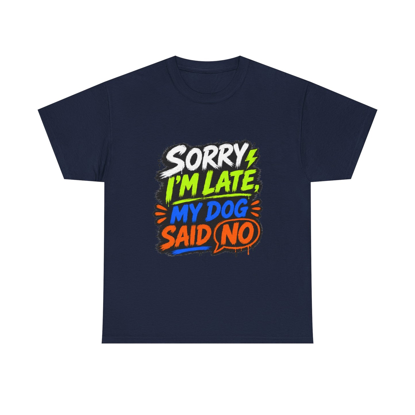 Sorry I’m Late, My Dog Said No T-Shirt