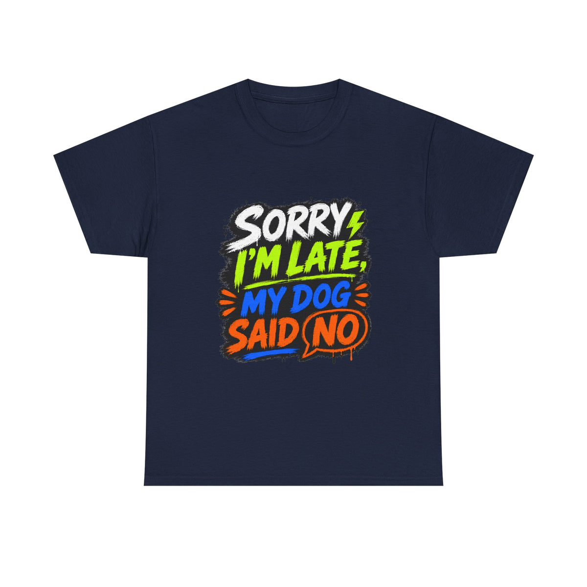 Sorry I’m Late, My Dog Said No T-Shirt