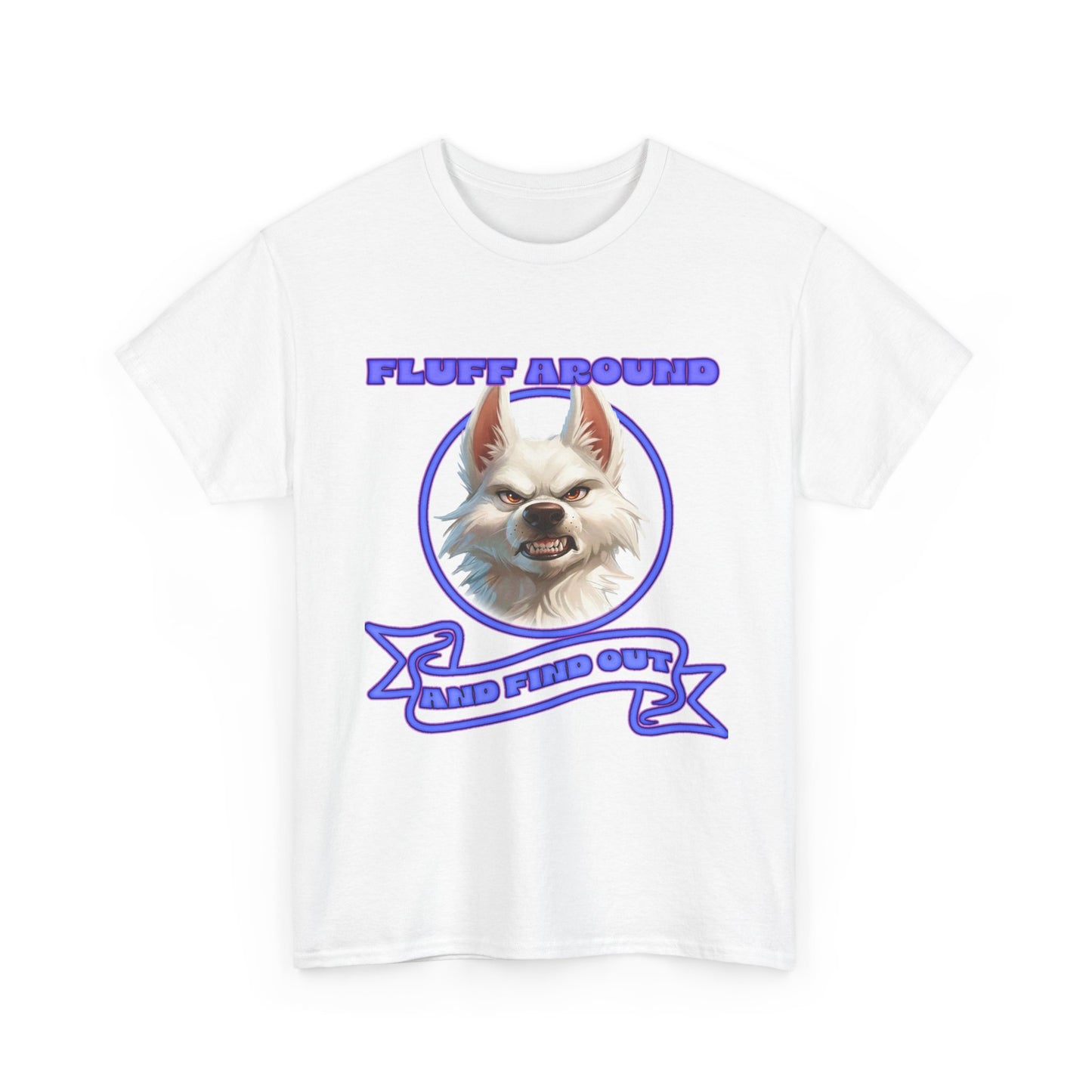 Fluff Around and Find Out Tee — Funny Smirking Dog Graphic T-Shirt