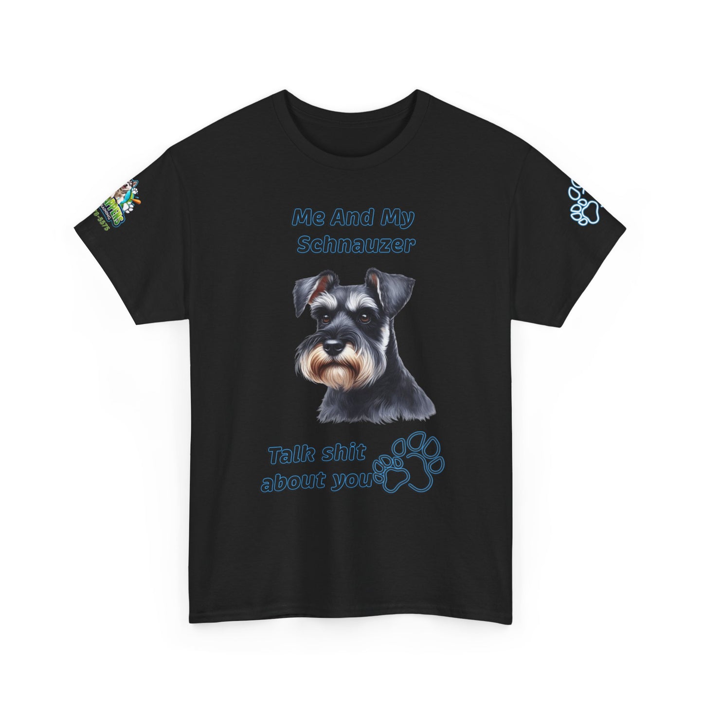 "Me And My Schnauzer Talk Shit About You"