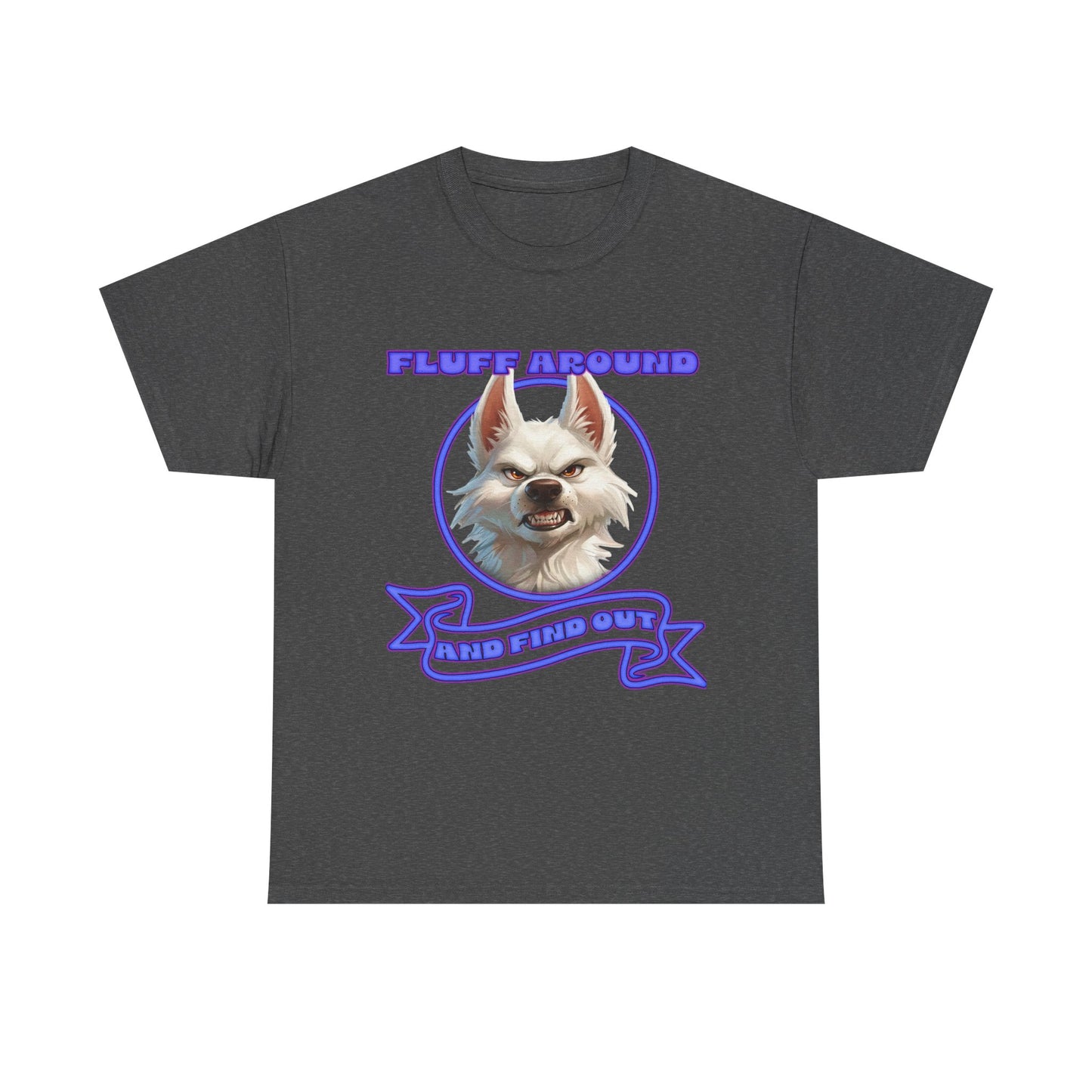 Fluff Around and Find Out Tee — Funny Smirking Dog Graphic T-Shirt