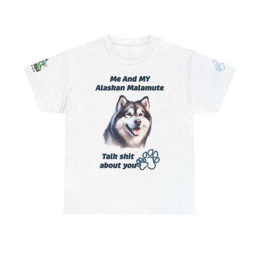 "Me And My Alaskan Malamute Talk Shit About You"