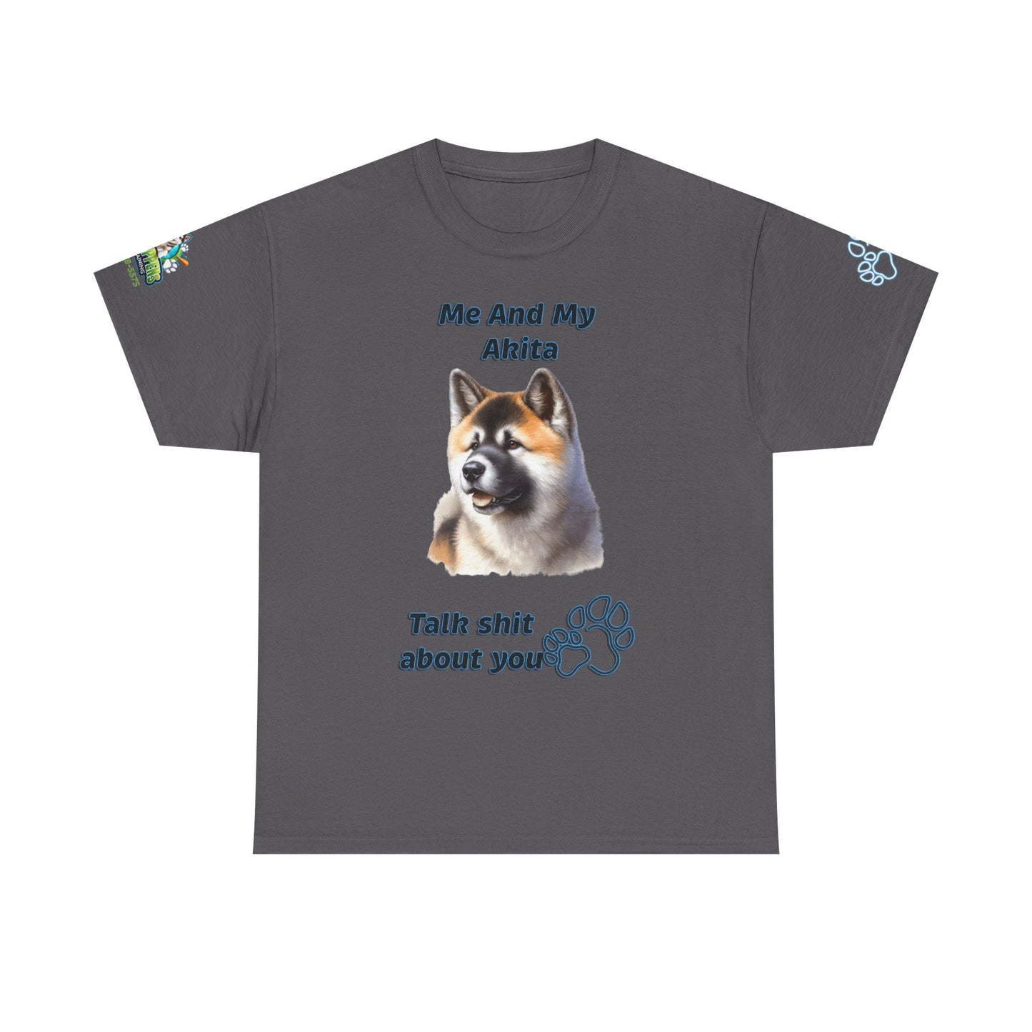 Me And My Akita T-Shirt — Funny "Talk Shit About You" Dog Lover Tee