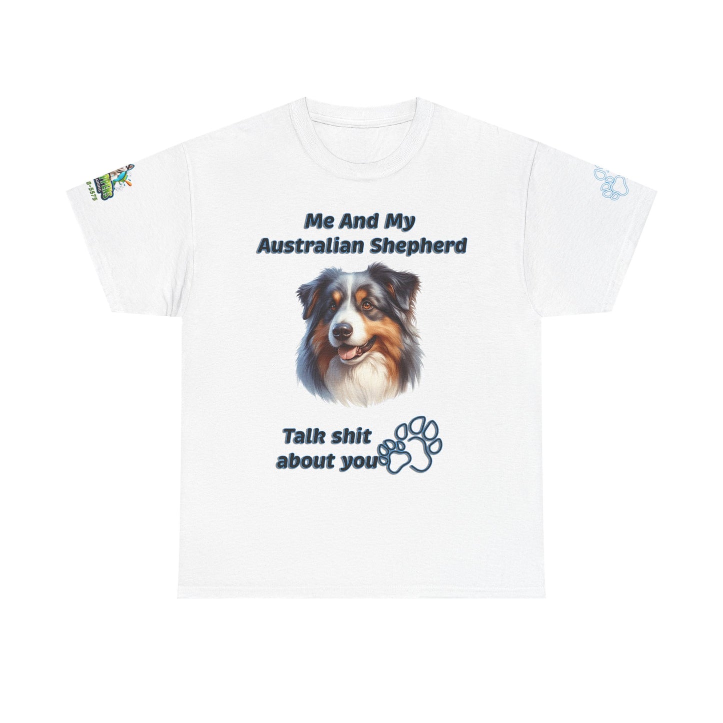 "Me And My Australian Shepherd Talk Shit About You"