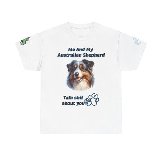 "Me And My Australian Shepherd Talk Shit About You"