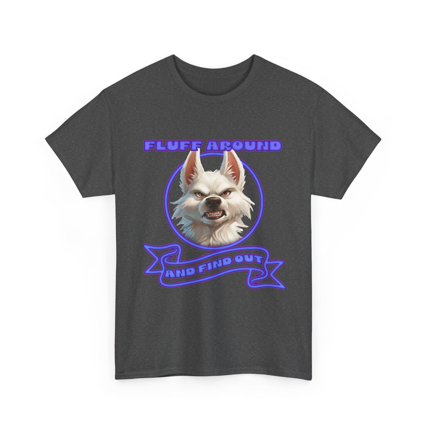 Fluff Around and Find Out Tee — Funny Smirking Dog Graphic T-Shirt