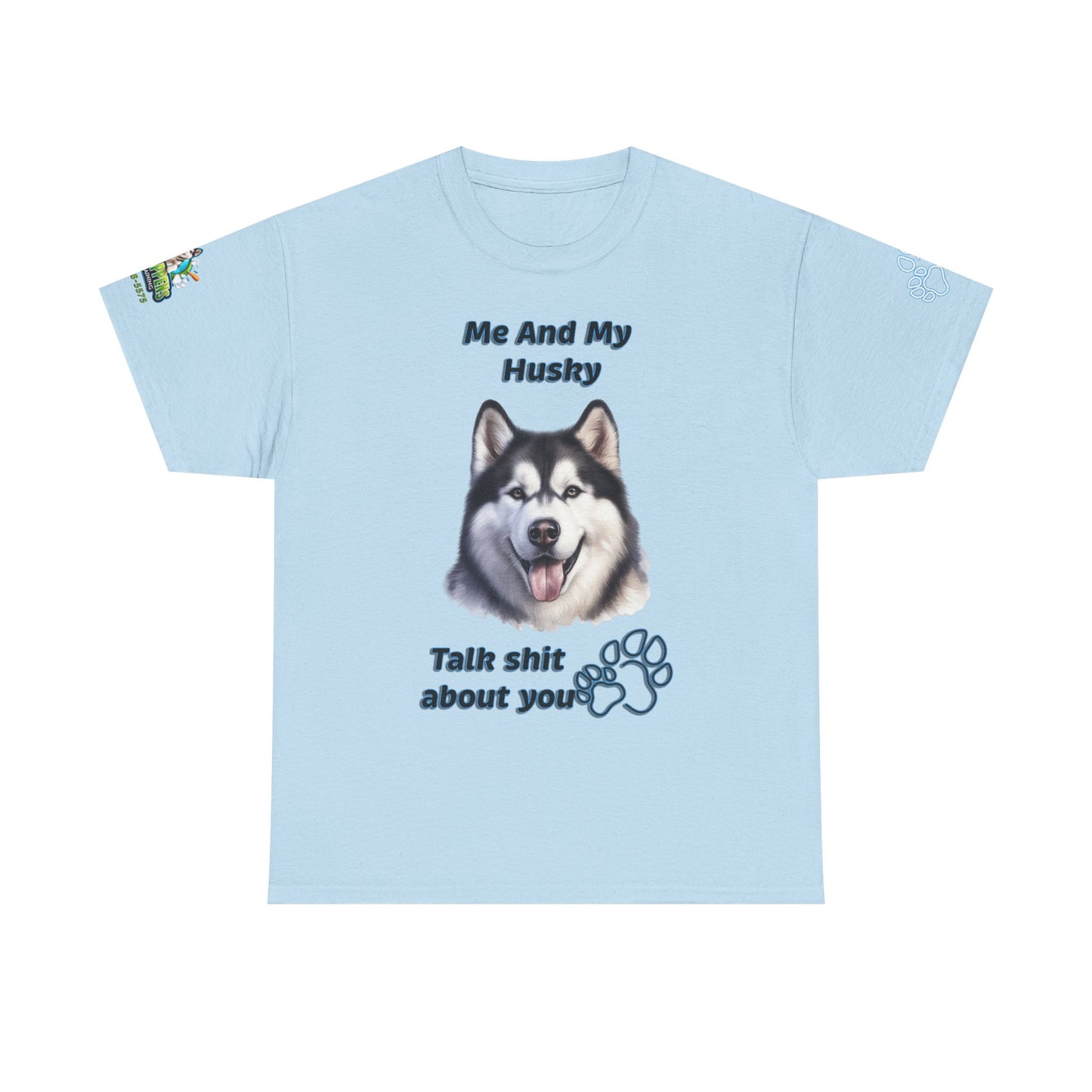 Husky Graphic Tee — "Me And My Husky Talk Shit About You"