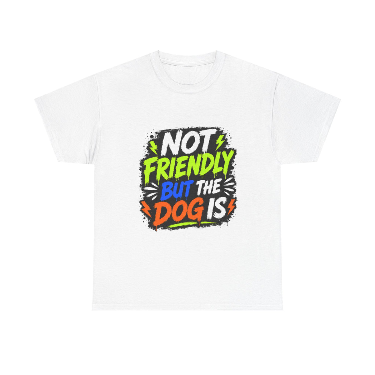 Not Friendly But The Dog Is T-Shirt