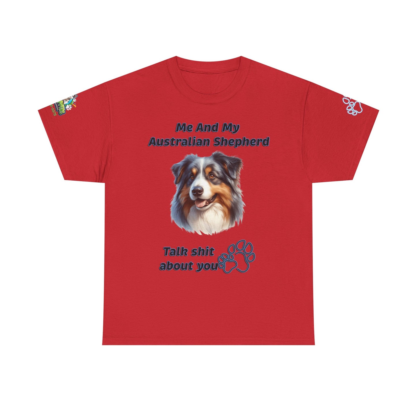 "Me And My Australian Shepherd Talk Shit About You"