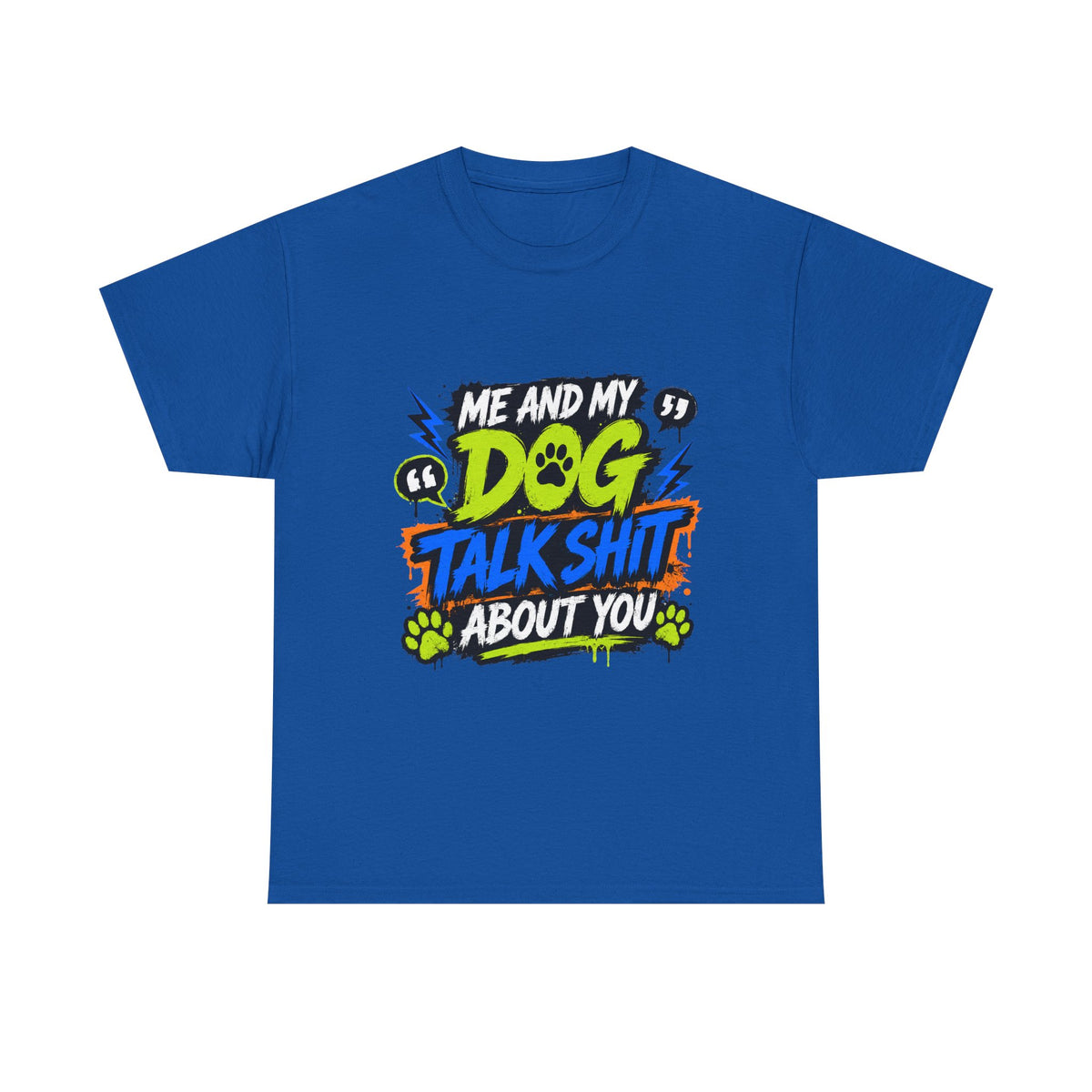 Me And My Dog Talk Shit About You T-Shirt