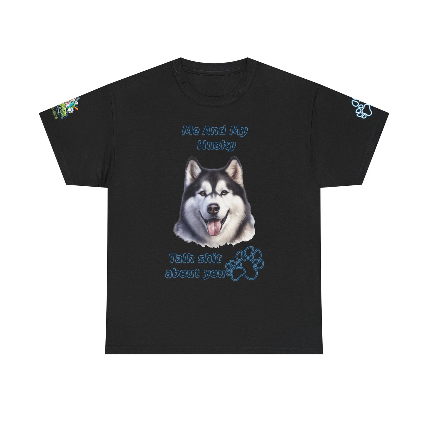 Husky Graphic Tee — "Me And My Husky Talk Shit About You"