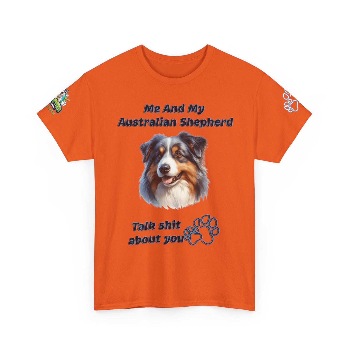 "Me And My Australian Shepherd Talk Shit About You"