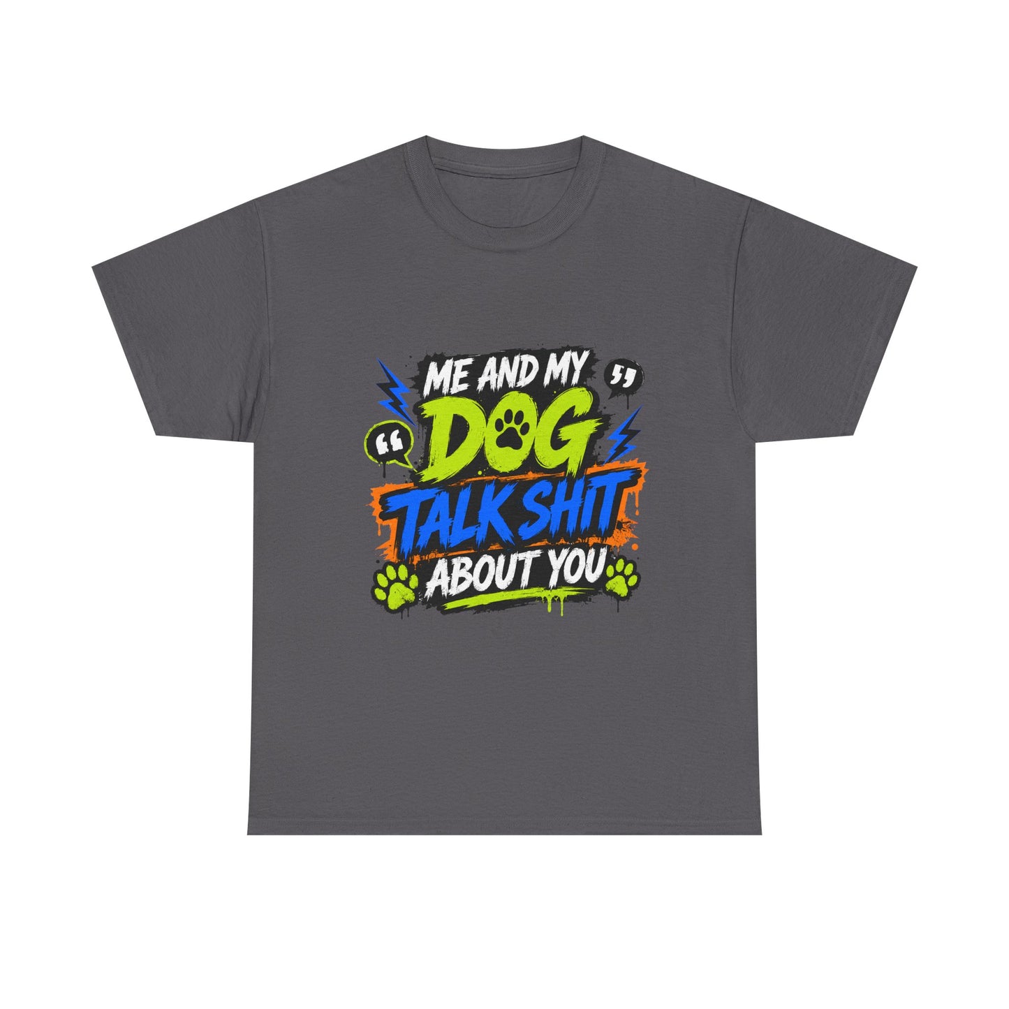 Me And My Dog Talk Shit About You T-Shirt