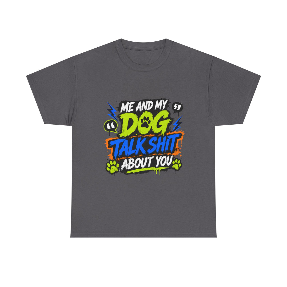 Me And My Dog Talk Shit About You T-Shirt