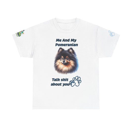 "Me And My Pomeranian Talk Shit About You"