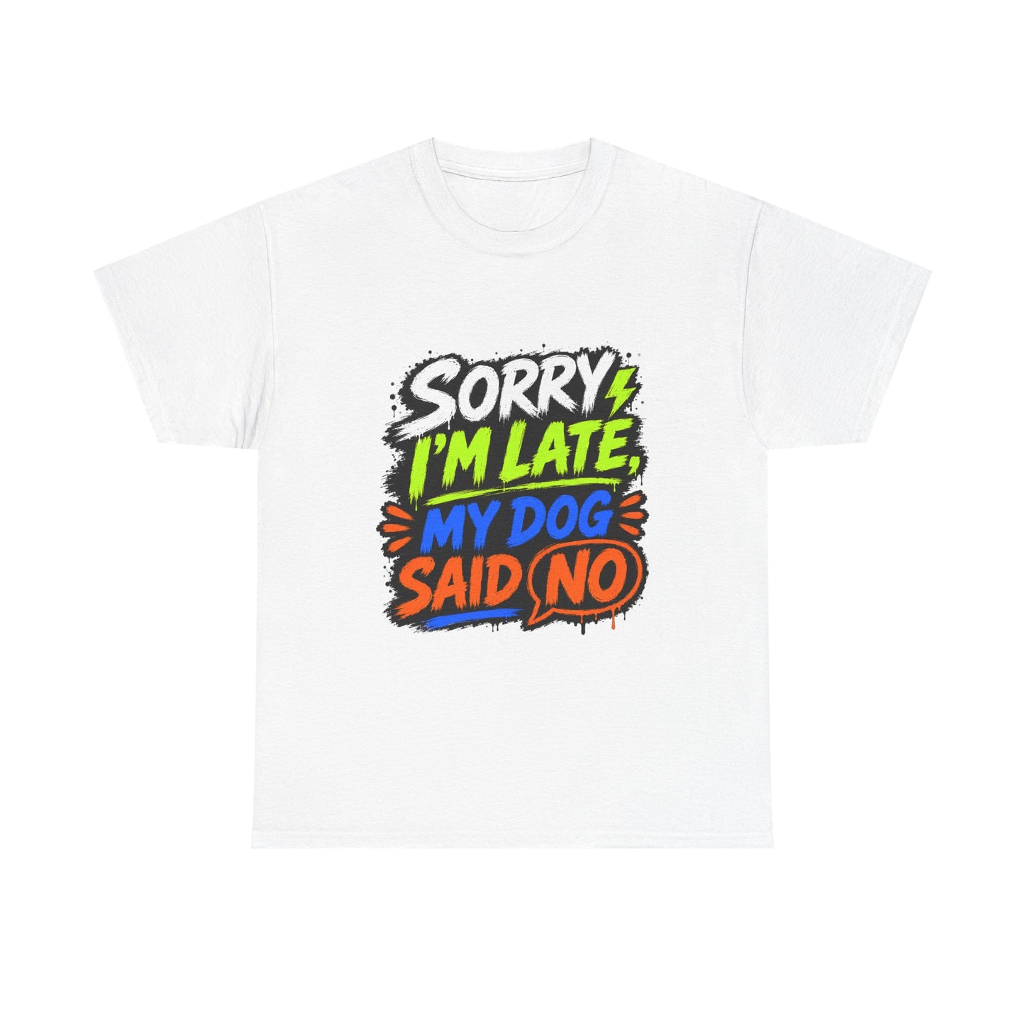 Sorry I’m Late, My Dog Said No T-Shirt