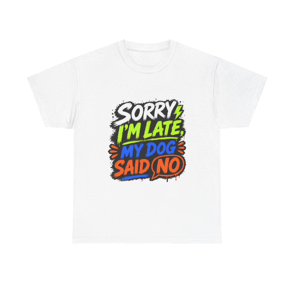 Sorry I’m Late, My Dog Said No T-Shirt