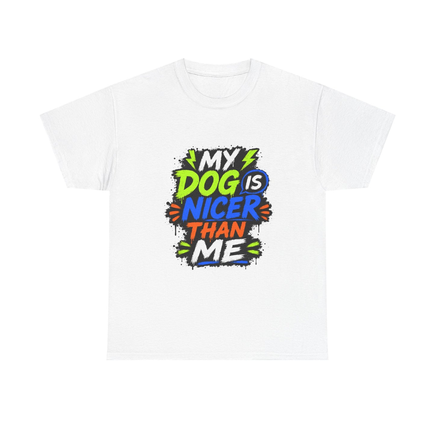 My Dog Is Nicer Than Me T-Shirt