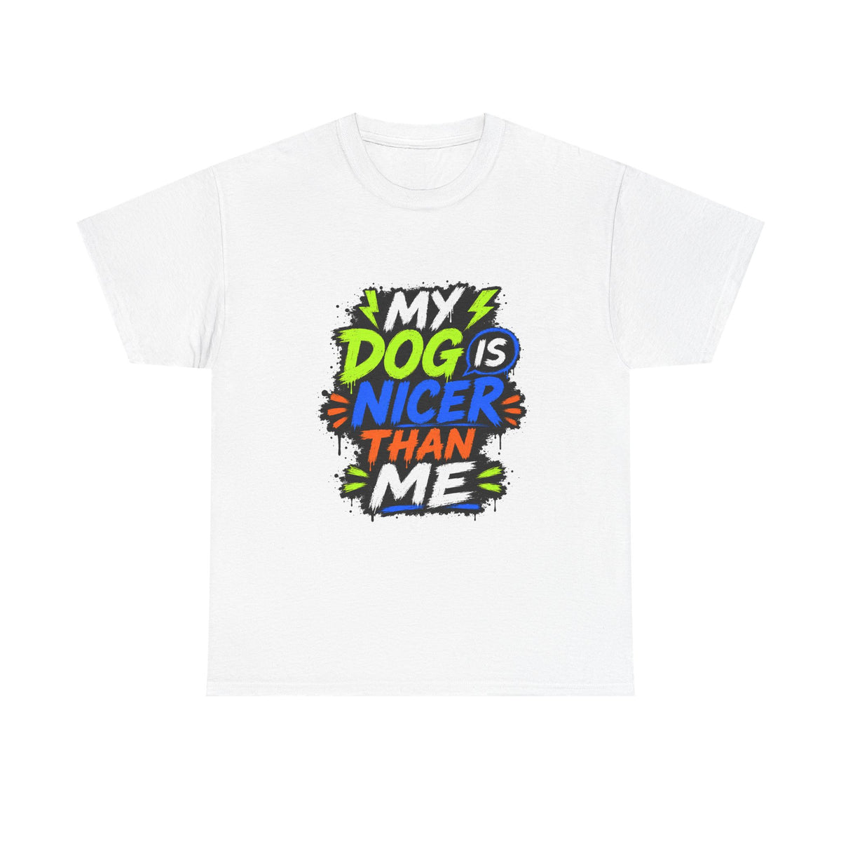 My Dog Is Nicer Than Me T-Shirt