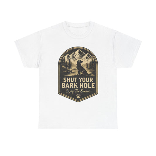 "Shut Your Bark Hole"T-Shirt