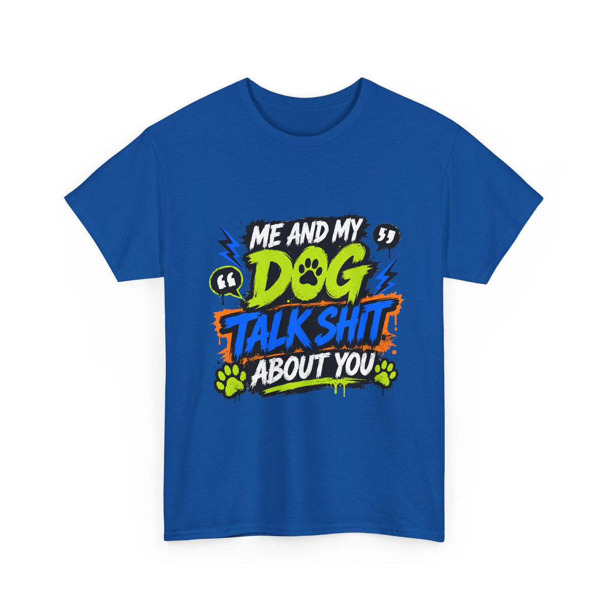 Me And My Dog Talk Shit About You T-Shirt