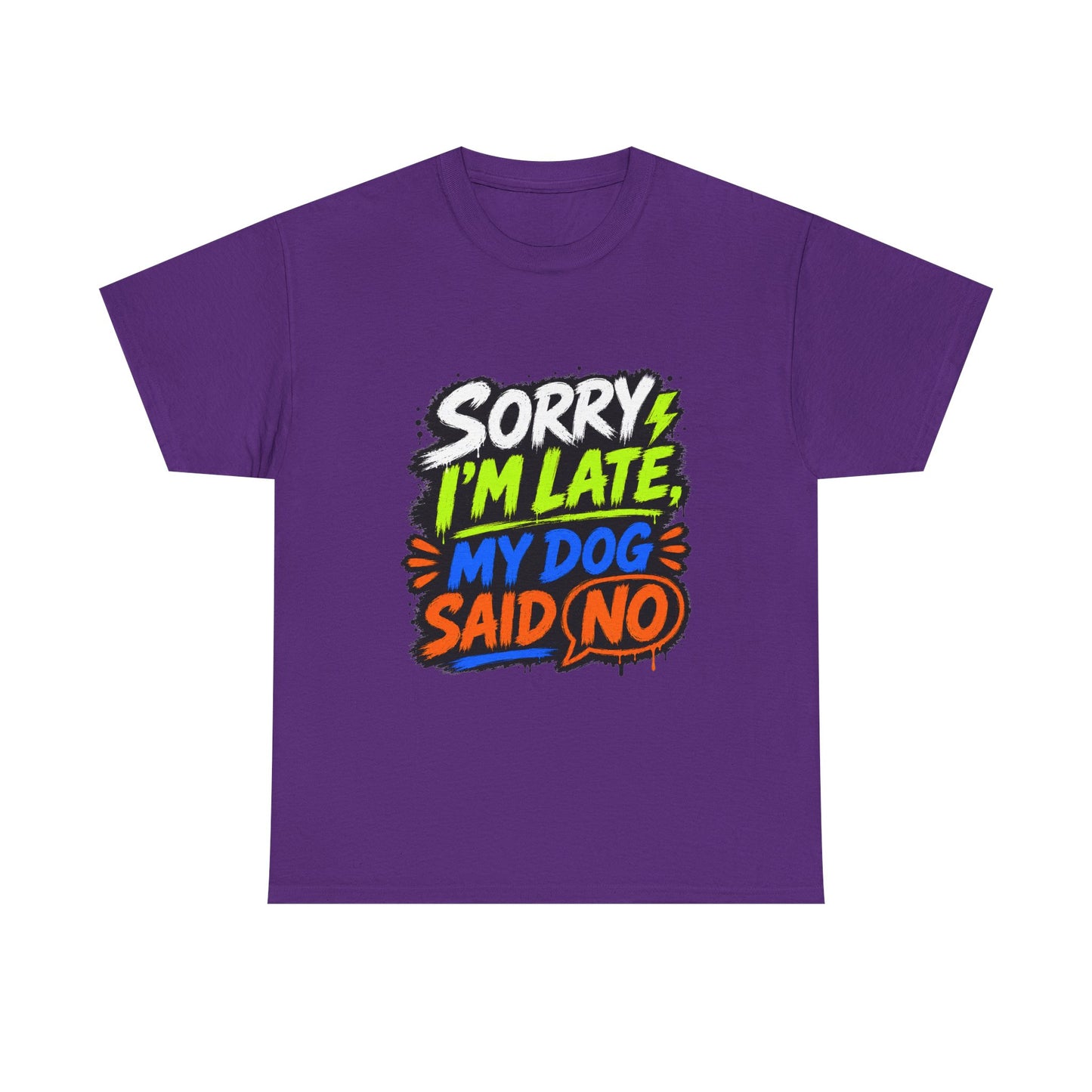 Sorry I’m Late, My Dog Said No T-Shirt